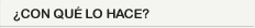 ¿Con que lo hace?