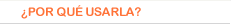 ¿Por que usarla?